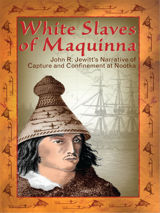 Title details for White Slaves Of Maquinna by John Jewitt - Available